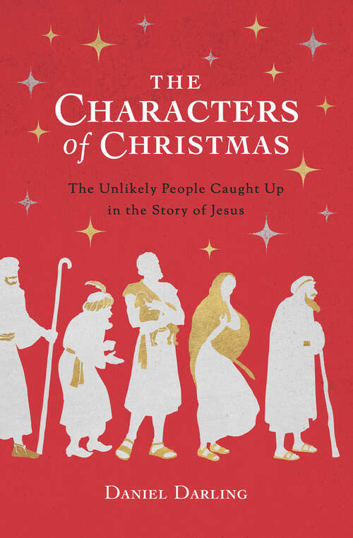 Book cover of The Characters of Christmas: The Unlikely People Caught Up in the Story of Jesus