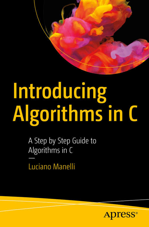 Book cover of Introducing Algorithms in C: A Step by Step Guide to Algorithms in C (1st ed.)