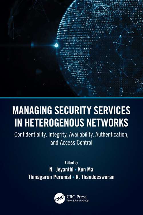 Book cover of Managing Security Services in Heterogenous Networks: Confidentiality, Integrity, Availability, Authentication, and Access Control