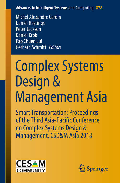 Complex Systems Design & Management Asia: Smart Transportation: Proceedings of the Third Asia-Pacific Conference on Complex Systems Design & Management, CSD&M Asia 2018 (Advances in Intelligent Systems and Computing #878)