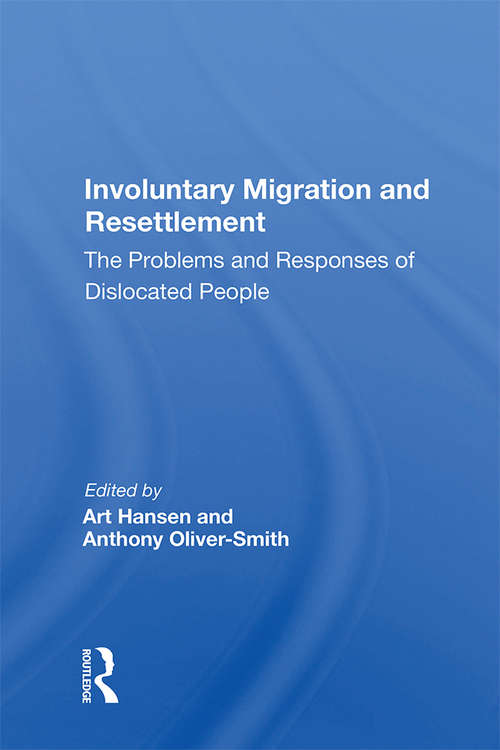 Involuntary Migration And Resettlement: The Problems And Responses Of Dislocated People