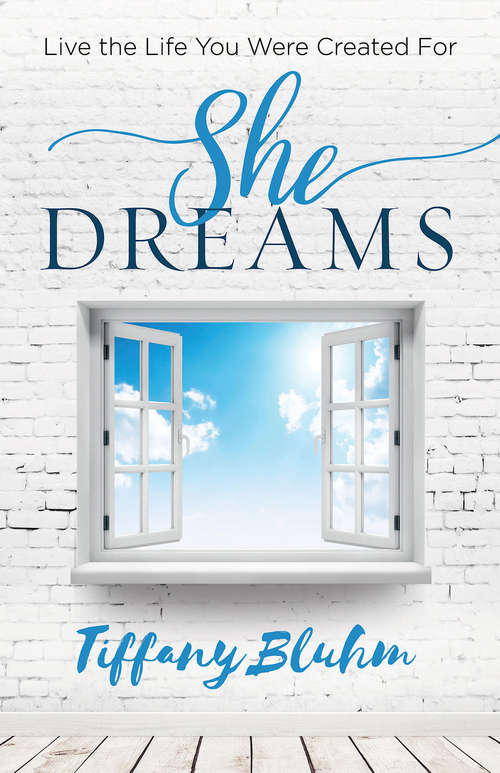 Book cover of She Dreams: Live the Life You Were Created For (She Dreams)