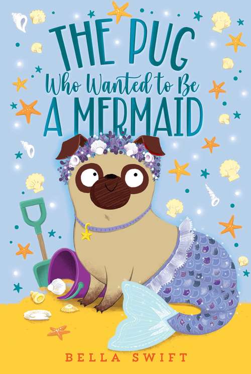 Book cover of The Pug Who Wanted to Be a Mermaid (The Pug Who Wanted to Be)