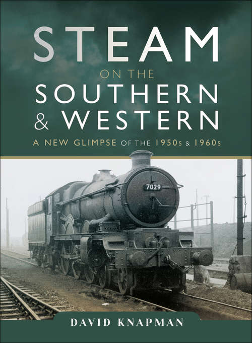 Book cover of Steam on the Southern and Western: A New Glimpse of the 1950s & 1960s