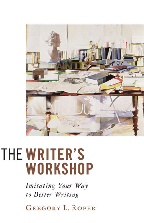 Book cover of The Writer's Workshop: Imitating Your Way to Better Writing