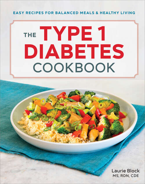 Book cover of The Type 1 Diabetes Cookbook: Easy Recipes for Balanced Meals and Healthy Living