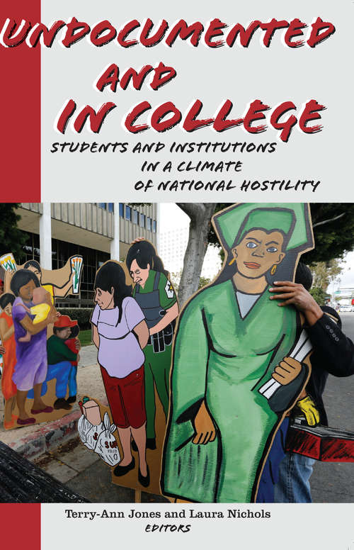 Undocumented and in College: Students and Institutions in a Climate of National Hostility