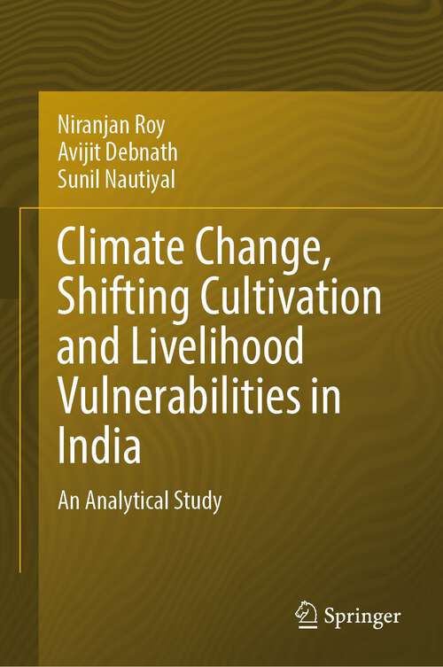 Book cover of Climate Change, Shifting Cultivation and Livelihood Vulnerabilities in India: An Analytical Study (2024)