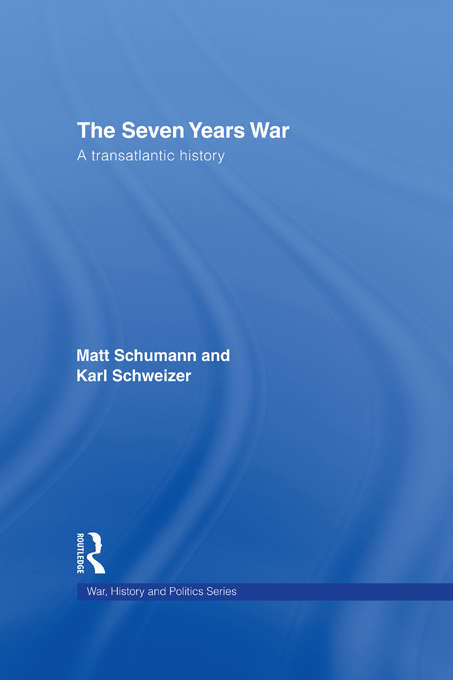 The Seven Years War: A Transatlantic History (War, History and Politics #5)