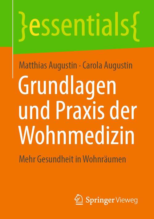 Book cover of Grundlagen und Praxis der Wohnmedizin: Mehr Gesundheit in Wohnräumen (1. Aufl. 2021) (essentials)