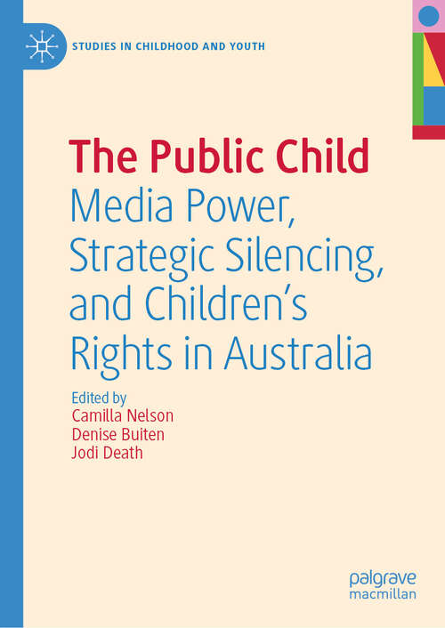 Book cover of The Public Child: Media Power, Strategic Silencing, and Children's Rights in Australia (Studies in Childhood and Youth)