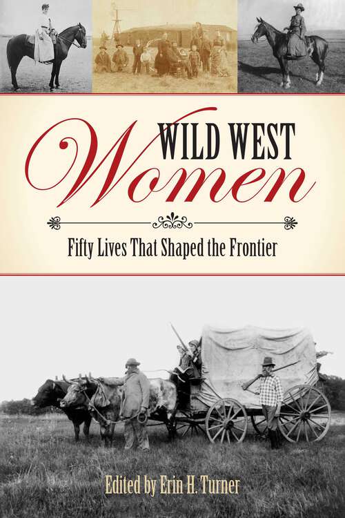Book cover of Wild West Women: Fifty Lives that Shaped the Frontier