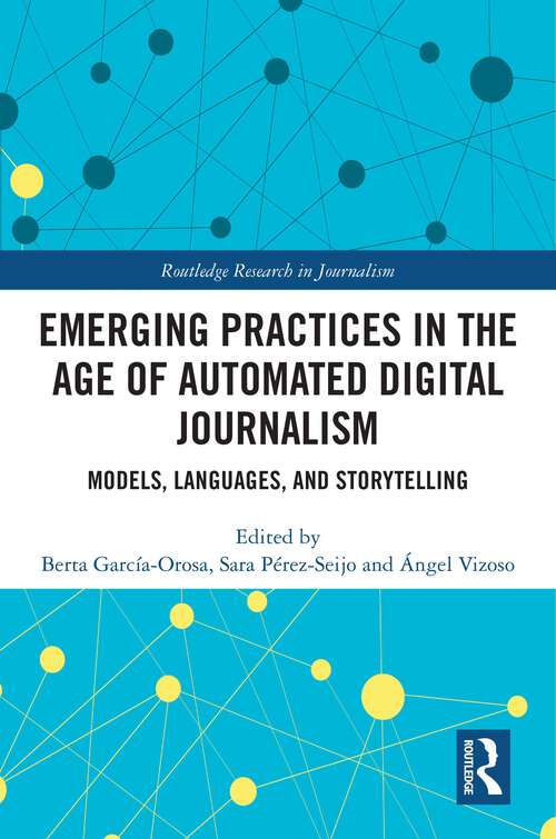 Emerging Practices in the Age of Automated Digital Journalism: Models, Languages, and Storytelling (Routledge Research in Journalism)