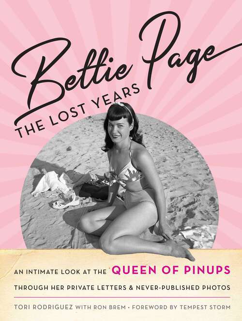 Book cover of Bettie Page: The Lost Years: An Intimate Look at the Queen of Pinups, through her Private Letters & Never-Published Photos