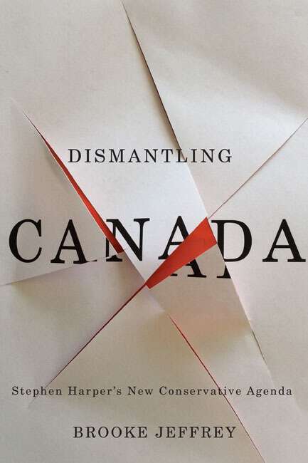 Book cover of Dismantling Canada: Stephen Harper's New Conservative Agenda