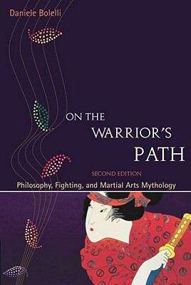Book cover of On the Warrior’s Path: Philosophy, Fighting, and Martial Arts Mythology