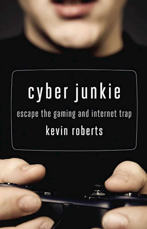 Book cover of Cyber Junkie: Escape the Gaming and Internet Trap
