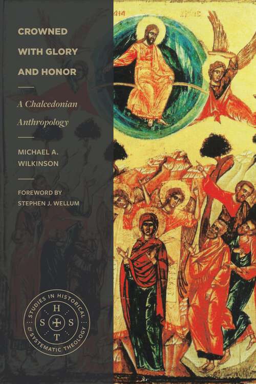 Book cover of Crowned with Glory and Honor: A Chalcedonian Anthropology (Studies in Historical and Systematic Theology)