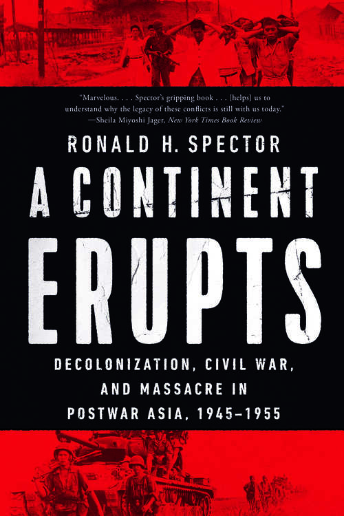 Book cover of A Continent Erupts: Decolonization, Civil War, And Massacre In Postwar Asia, 1945?1955