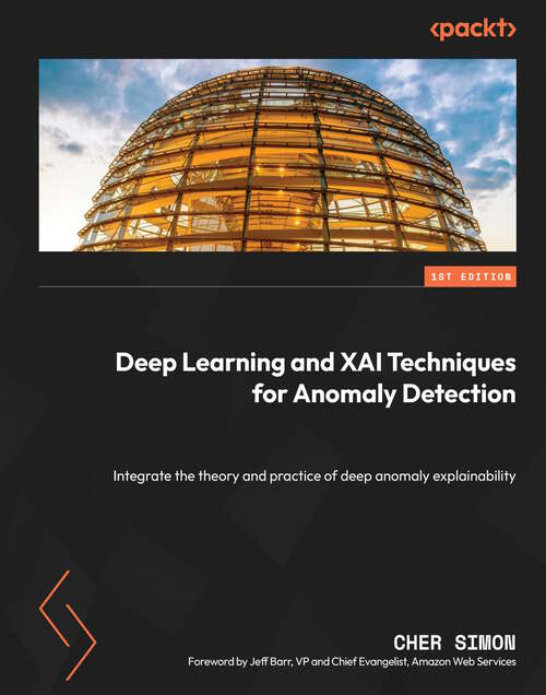 Deep Learning and XAI Techniques for Anomaly Detection: Integrate the theory and practice of deep anomaly explainability