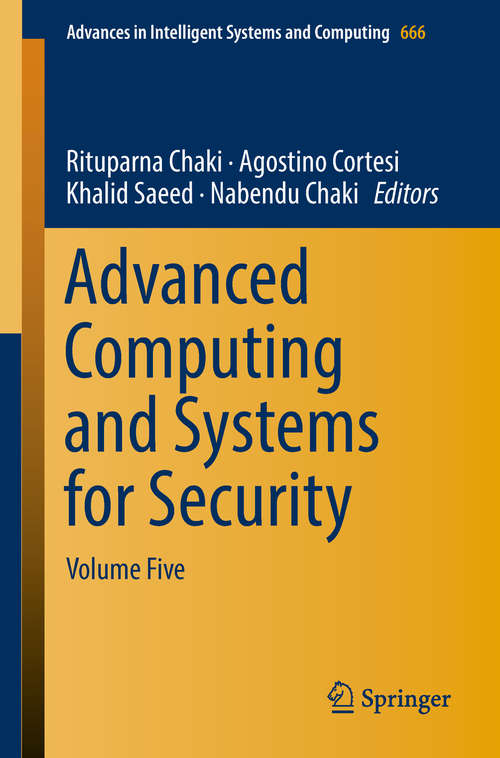 Advanced Computing and Systems for Security: Volume 5 (Advances In Intelligent Systems And Computing  #666)
