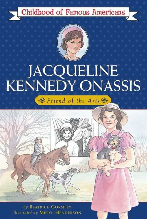Jacqueline Kennedy Onassis: Friend of the Arts (Childhood of Famous Americans Series)