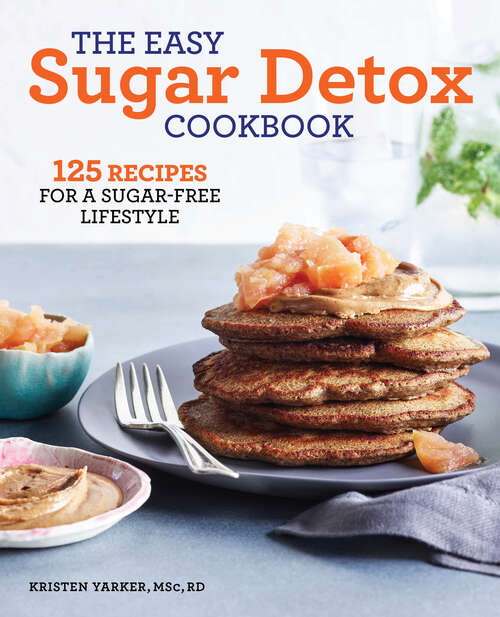 Book cover of The Easy Sugar Detox Cookbook: 125 Recipes for a Sugar-Free Lifestyle