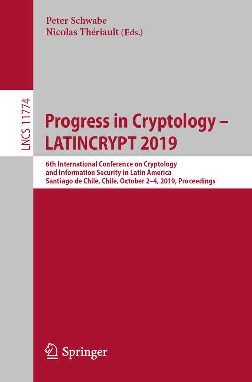 Book cover of Progress in Cryptology – LATINCRYPT 2019: 6th International Conference on Cryptology and Information Security in Latin America, Santiago de Chile, Chile, October 2–4, 2019, Proceedings (1st ed. 2019) (Lecture Notes in Computer Science #11774)