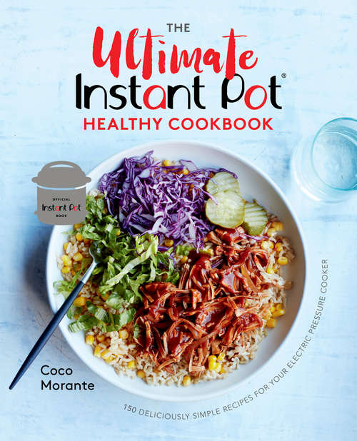 Book cover of The Ultimate Instant Pot Healthy Cookbook: 150 Deliciously Simple Recipes for Your Electric Pressure Cooker