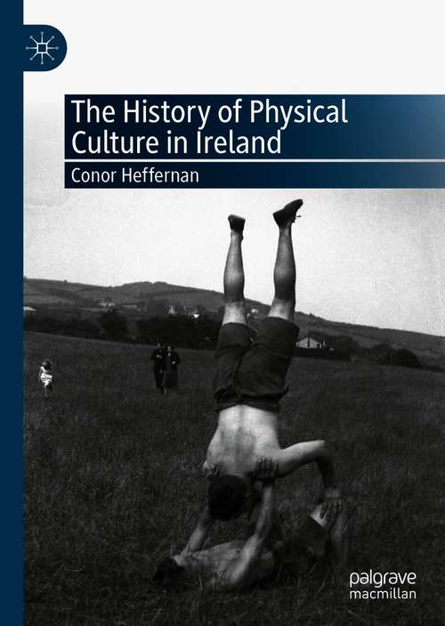 Book cover of The History of Physical Culture in Ireland (1st ed. 2020)