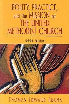 Polity, Practice, and the Mission of the United Methodist Church 2006
