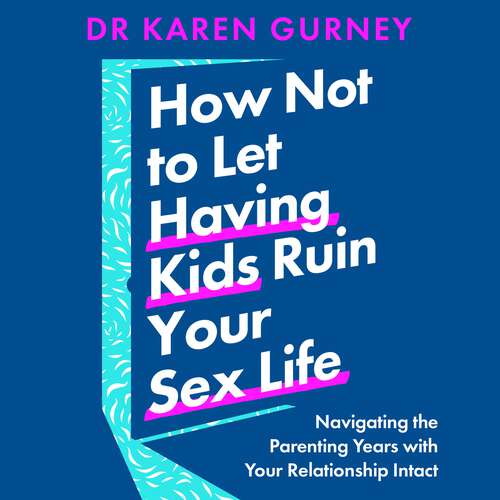 Book cover of How Not to Let Having Kids Ruin Your Sex Life: Navigating the Parenting Years with Your Relationship Intact