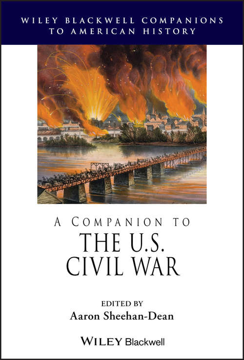 A Companion to the U.S. Civil War (Wiley Blackwell Companions to American History)