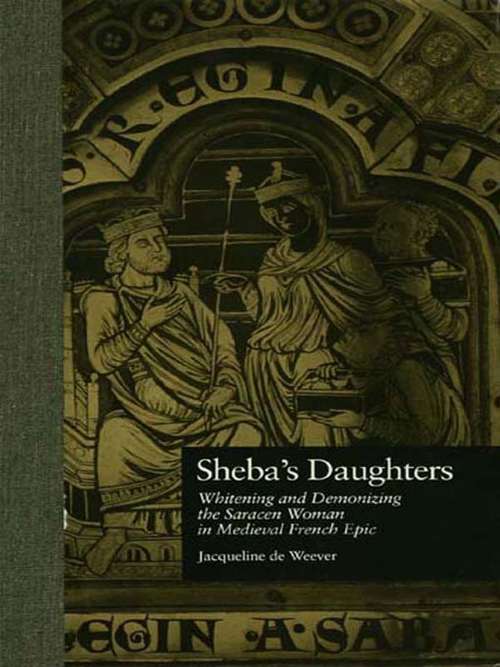 Book cover of Sheba's Daughters: Whitening and Demonizing the Saracen Woman in Medieval French Epic