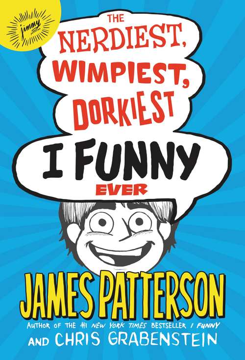 Book cover of The Nerdiest, Wimpiest, Dorkiest I Funny Ever (I Funny #6)