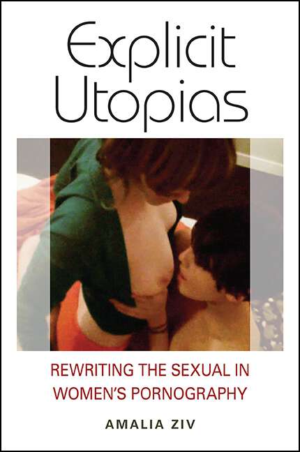 Book cover of Explicit Utopias: Rewriting the Sexual in Women's Pornography