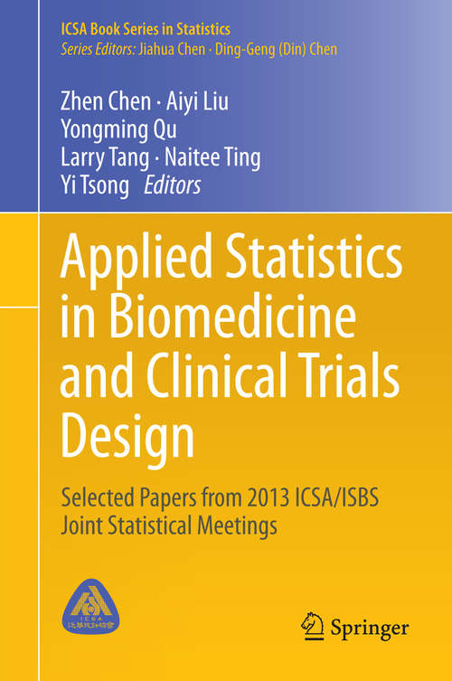 Applied Statistics in Biomedicine and Clinical Trials Design: Selected Papers from 2013 ICSA/ISBS Joint Statistical Meetings (ICSA Book Series in Statistics)