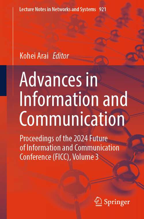 Book cover of Advances in Information and Communication: Proceedings of the 2024 Future of Information and Communication Conference (FICC), Volume 3 (2024) (Lecture Notes in Networks and Systems #921)