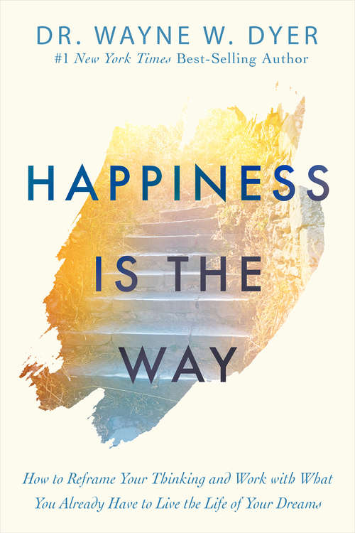 Book cover of Happiness Is the Way: How to Reframe Your Thinking and Work with What You Already Have to Live the Life of Your Dreams