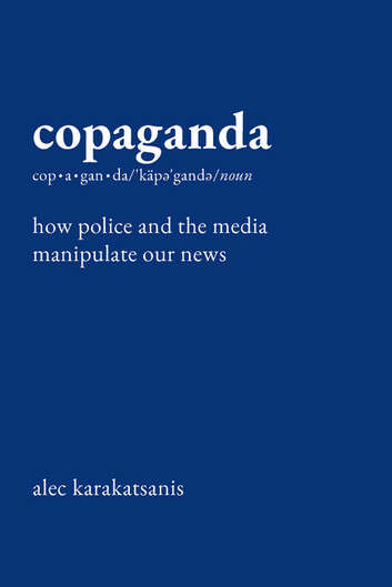 Book cover of Copaganda: How Police and the Media Manipulate Our News