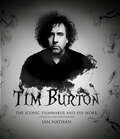 Tim Burton: The Iconic Filmmaker and His Work (Iconic Filmmakers Ser.)