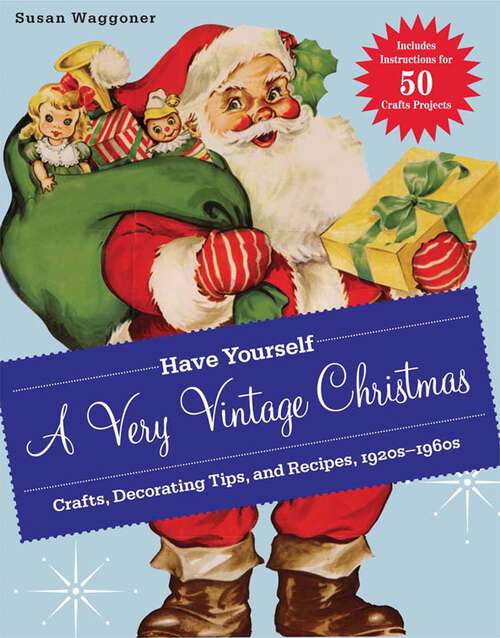 Book cover of Have Yourself a Very Vintage Christmas: Crafts, Decorating Tips, and Recipes, 1920s–1960s