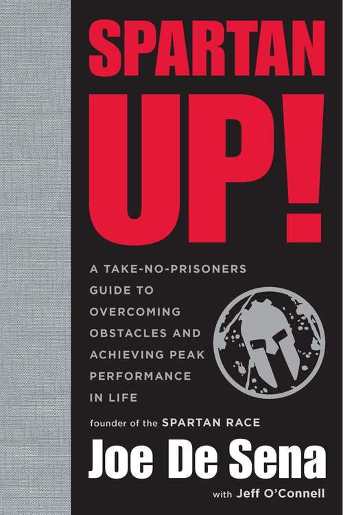 Spartan Up!: A Take-No-Prisoners Guide to Overcoming Obstacles and Achieving Peak Performance in Life