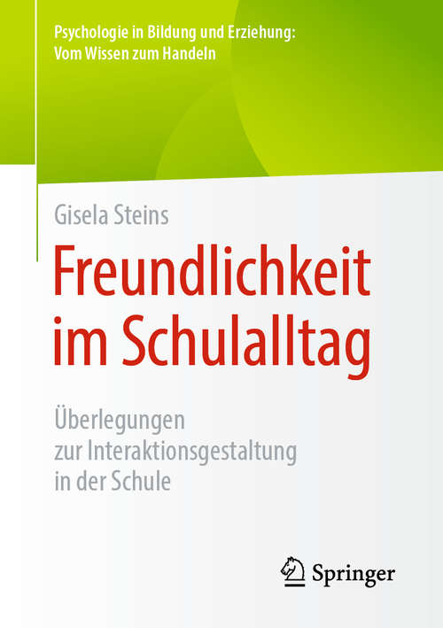 Book cover of Freundlichkeit im Schulalltag: Überlegungen zur Interaktionsgestaltung in der Schule (1. Aufl. 2020) (Psychologie in Bildung und Erziehung: Vom Wissen zum Handeln)