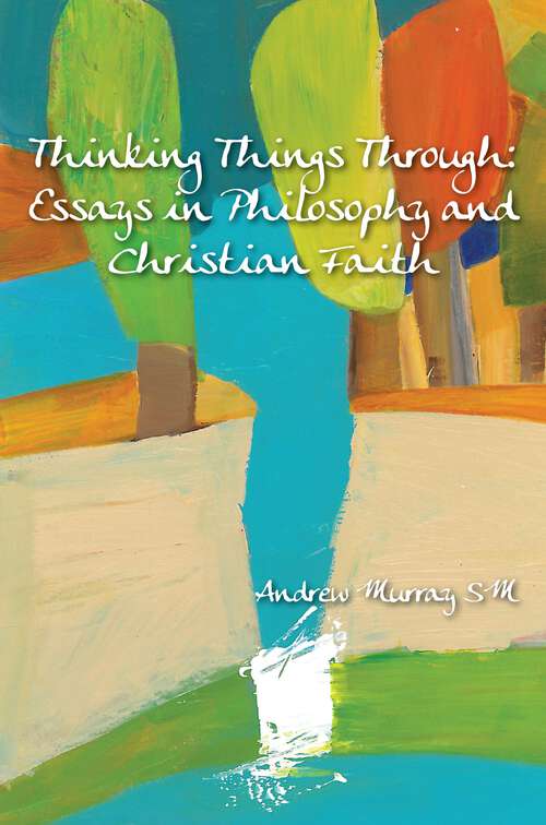 Book cover of Thinking Things Through: Essays in Philosophy and Christian Faith