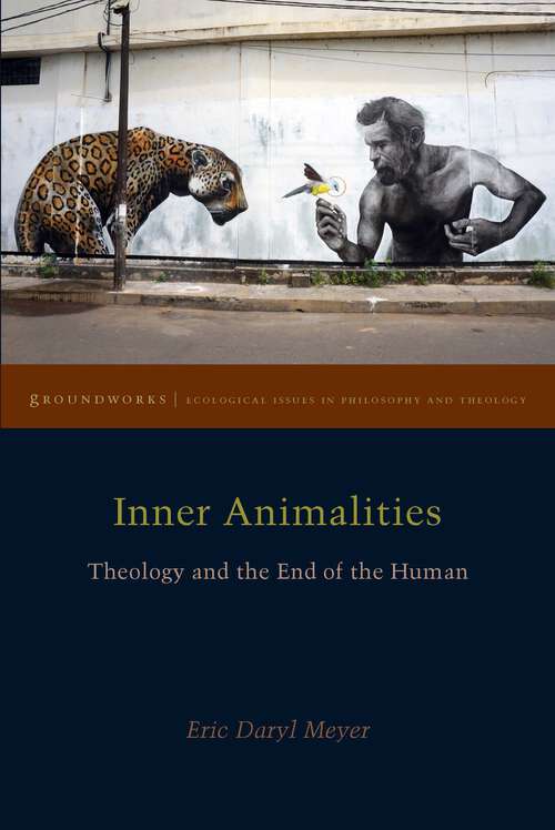 Book cover of Inner Animalities: Theology and the End of the Human (1) (Groundworks: Ecological Issues in Philosophy and Theology)