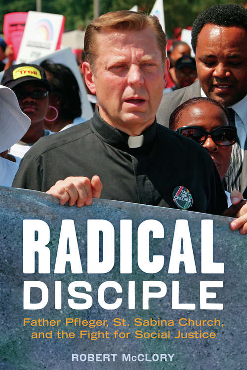 Book cover of Radical Disciple: Father Pfleger, St. Sabina Church, and the Fight for Social Justice