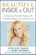 Beautiful Inside & Out: Conquering Thyroid Disease with a Healthy, Happy, 