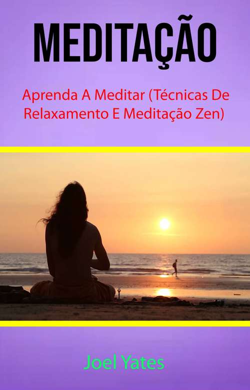 Book cover of Meditação : Aprenda A Meditar (Técnicas De Relaxamento E Meditação Zen)