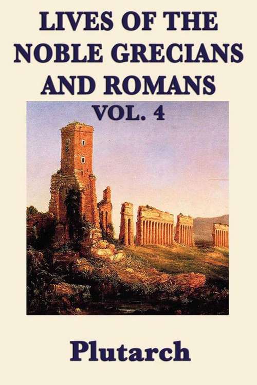 Lives of the Noble Grecians and Romans: Vol 4